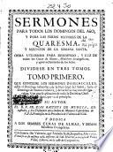 Sermones para todos los domingos del año y para las ferias mayores de la Quaresma y assuntos de la Semana Santa, 1