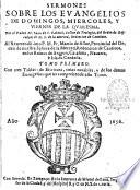 Sermones sobre los Evangelios de los domingos, y miércoles, y viernes de la Quaresma, por el padre Fr. Juan de S. Gabriel,... tomo primero...