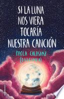 Si la luna nos viera tocaría nuestra canción (Bilogía Luna 2)