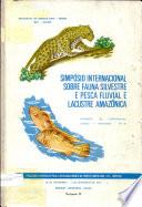 Simposio Internacional Sobre Fauna Silvestre e Pesca Fluvial e Lacustre Amazonica