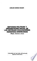 Sistemas políticos y organización social de las antiguas civilizaciones indígenas americanas