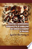 Situacion y Problematica Linguistica En La Traduccion del Nahuatl Al Espanol En Morelos