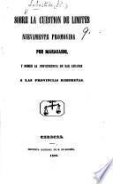 Sobre la cuestion de límites nuevamente promovida por Maracaibo, y sobre la conveniencia de dar aduanas a las provincias ribereñas. [Signed, R. L., A. M. Arias, M. M. Carrasquero.]