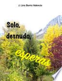 Solo, desnudo, esperas