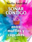 Soñar contigo entre muffins y cupcakes