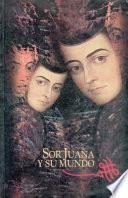 Sor Juana y su mundo
