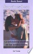 Su primer beso : la educación afectiva de los adolescentes