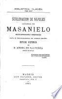 Sublevacion de Napoles capitaneada por Masanielo con sus antecedentes y consecuencias hasta el restablecimiento del gobierno espanol. Estudio historico