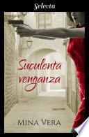 Suculenta venganza (Suculentas pasiones 2)