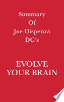 Summary of Joe Dispenza DC's Evolve Your Brain