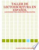 TALLER DE LECTOESCRITURA EN ESPAÑOL: LECCIONES PARA MAESTROS BILINGÜES