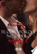 Te odio porque no quiero amarte