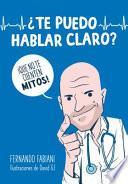 ¿te Puedo Hablar Claro?: ¡que No Te Cuenten Mitos!/ Can I Be Frank with You? Don't Be Fooled by Myths!
