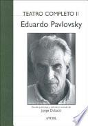 Teatro completo: Estudio preliminar; Entrevista con E. Pavlovsky; El señor Laforgue; Tercero incluido; Cerca; Telarañas; El Señor Galíndez