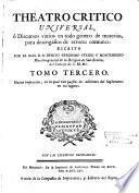 Teatro critico universal, ó Discursos varios en todo género de materias, para desengaño de errores comunes: escrito por el M. I. S. D. Fr. Benito Geronimo Feyjoo y Montenegro maestro-general del Orden de San Benito, del Consejo de S. M. &c. Tomo primero [-tomo octavo]. Nueva impresion, en la qual van puestas las adiciones del suplemente en sus lugares
