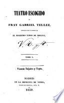 Teatro escogido de fray Gabriel Tellez, conocido con el nombre de el maestro Tirso de Molina