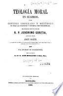 Teología moral en cuadros, ó sea, Estudio ordenado y metódico de todas las cuestiones y doctrinas teologico-morales