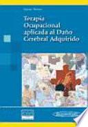 Terapia ocupacional aplicada al dano cerebral adquirido / Occupational therapy applied to the acquired brain injury