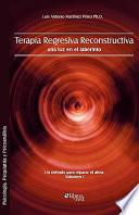 Terapia regresiva reconstructiva: una luz en el laberinto. Un método para reparar el alma
