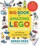 The Big Book of Amazing LEGO Creations with Bricks You Already Have