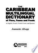 The Caribbean Multilingual Dictionary of Flora, Fauna and Foods in English, French, French Creole and Spanish