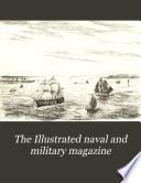 The Illustrated naval and military magazine