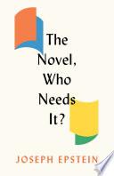 The Novel, Who Needs It?