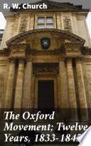The Oxford Movement; Twelve Years, 1833-1845