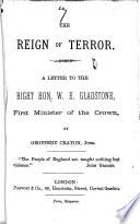 The Reign of Terror. A Letter to the Right Hon. W. E. Gladstone, Etc