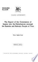 The Report of the Commission of Inquiry Into the Disturbances Amongst the Baamba and Bakonjo People of Toro