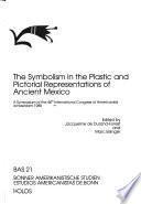 The Symbolism in the Plastic and Pictorial Representations of Ancient Mexico