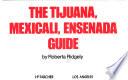 The Tijuana, Mexicali, Ensenada Guide