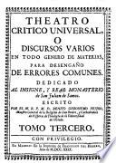Theatro critico universal, o discusos varios en todo genero de materias, para desengaño de errores comunes