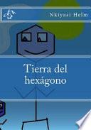 Tierra del hexgono / Earth Of the hexagon