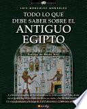 Todo lo que debe saber sobre el Antiguo Egipto