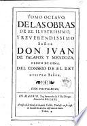 Tomo (primero-) octauo de la obras del ... senor don Iuan de Palafox y Mendoza, obispo de Osma