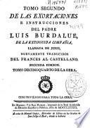 Tomo segundo de las exortaciones e instrucciones del padre Luis Burdalue, de la extinguida Compañia, llamada de Iesus