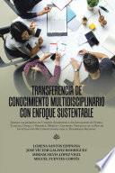 Libro Transferencia De Conocimiento Multidisciplinario Con Enfoque Sustentable