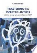 Transtorno del espectro autista : ¿cómo ayudar a nuestro hijo con TEA?