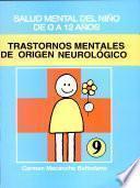 TRASTORNOS MENTALES DE ORIGEN NEUROLÓGICO SALUD MENTAL DEL NIÑO DE 0 A 12 AÑOS. Módulo 9