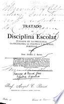 Tratado de disciplina escolar fundada en la psicologia, la sociologia, la politica y la moral positivas