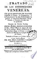 Tratado de las enfermedades venereas, en que despues de haver explicado el Origen, la propagacion, y la comunicacion de estas enfermedades en general se trata de la naturaleza ... y curacion de cada una ...