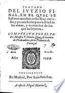 Tratado del iuyzio final, en el qual se hallaran muchas cosas muy curiosas, y prouechosas para la salud de las almas, y recreacion de los que las leyeren. Compuesto por el padre maestro F. Nicolas Diaz, ..