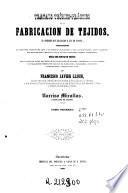 Tratado teórico-práctico de la fabricación de tejidos, el primero que ha salido a la luz en España ...