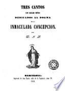 Tres cantos con variado metro dedicados al dogma de la Inmaculada Concepción