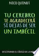 TU CEREBRO TE AGRADECERÁ SI DEJAS DE SER UN IMBÉCIL