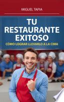 Tu Restaurante Exitoso: Cómo Lograr Llevarlo A La Cima