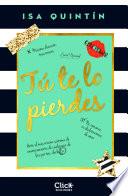 Tú te lo pierdes