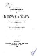 Un Caso entre mil, ó la prensa y la dictadura: datos ... para la historia de España en el año ... de 1876. Por un Periodista viejo