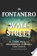 Un Fontanero En Wall Street: El Camino Hacia La Independencia Económica